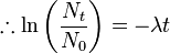 \therefore \ln \left ( \frac{N_t}{N_0} \right ) = -\lambda t