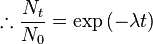 \therefore \frac{N_t}{N_0} = \text{exp}\,(-\lambda t)