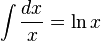 \int \frac{dx}{x} = \ln x