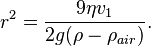 r^2 = \frac{9 \eta v_1}{2 g (\rho - \rho _{air})}. \,