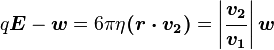 q\boldsymbol{E}-\boldsymbol{w}=6\pi\eta\boldsymbol{(r\cdot v _2)}=\left|\boldsymbol{\frac{v_2}{v_1}}\right|\boldsymbol{w}